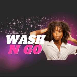 Wash n Go Method - Step by step guide to keep your natural curls healthy, nourished and hydrated!