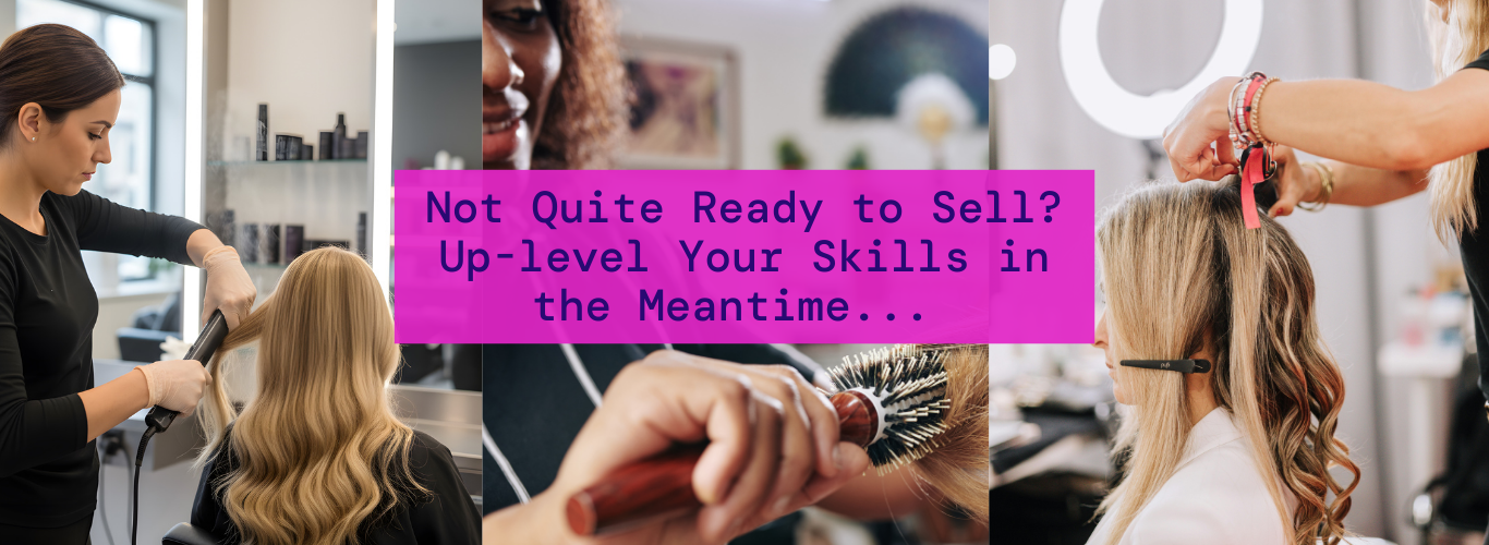 Not Quite Ready to Sell? Up-level Your Skills in Meantime